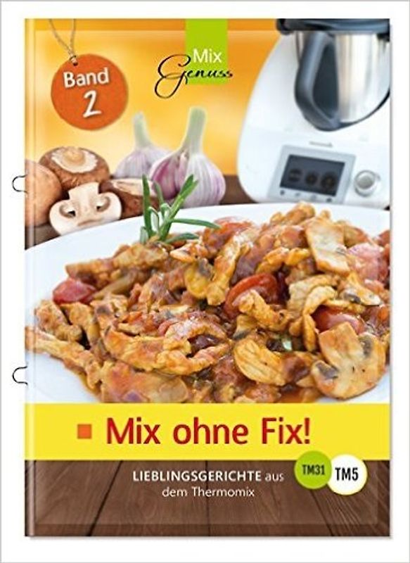 Mix ohne Fix - BAND 2!. Lieblingsgerichte aus dem Thermomix