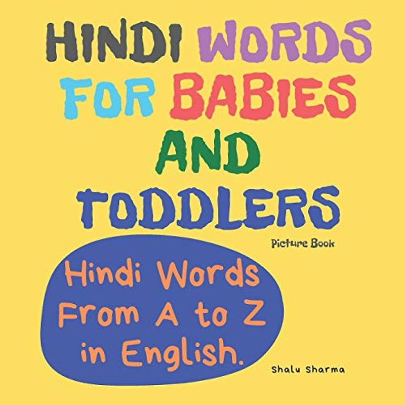 Hindi Words for Babies and Toddlers. Hindi Words From A to Z in English. Picture Book: Easy to Learn Hindi words for Bilingual Children. (Hindi for Kids Book, Band 1)
