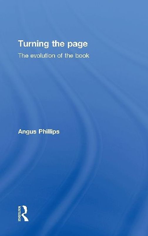 Turning the Page: The Evolution of the Book - Phillips, Angus