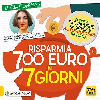 Risparmia 700 euro in 7 giorni. Consigli per ridurre le spese e autoprodurre in casa