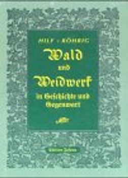 Wald und Weidwerk in Geschichte und Gegenwart