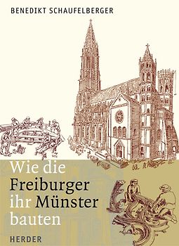 Wie die Freiburger ihr Münster bauten