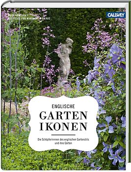 Englische Gartenikonen. Die Schöpferinnen des englischen Gartenstils und ihre Gärten
