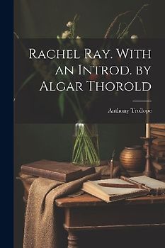 Rachel Ray. With an Introd. by Algar Thorold