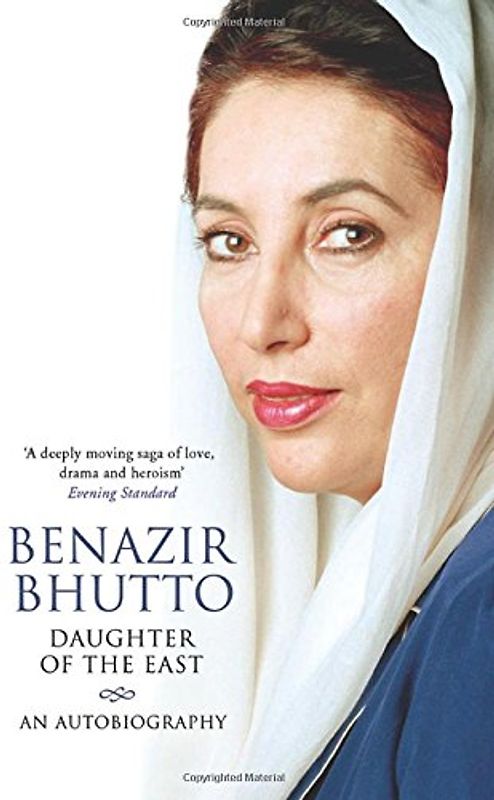 Daughter of the East: An Autobiography - Bhutto, Benazir