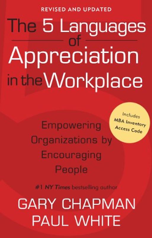 The 5 Languages of Appreciation in the Workplace: Empowering Organizations by Encouraging People