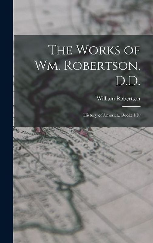The Works of Wm. Robertson, D.D.