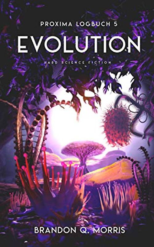 Proxima-Logbuch 5: Evolution: Hard Science Fiction