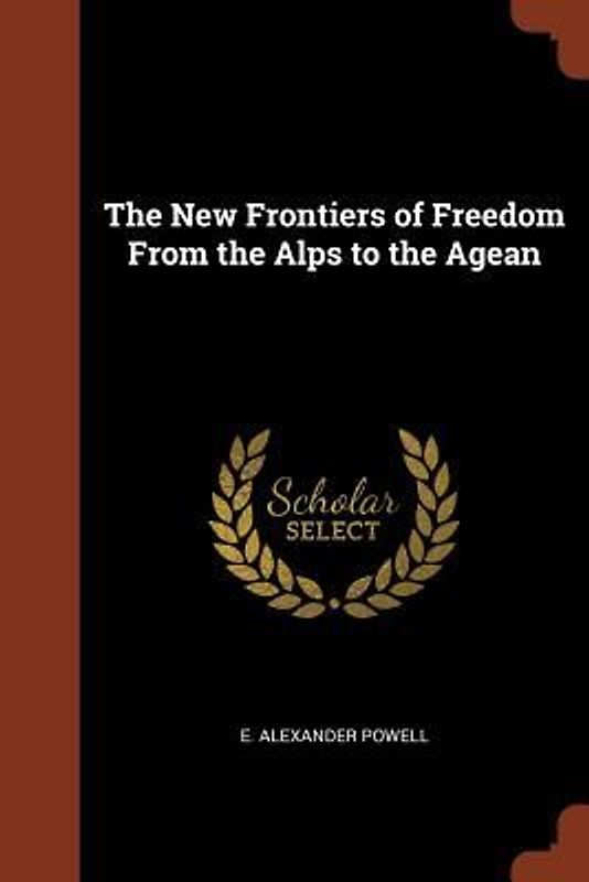 The New Frontiers of Freedom From the Alps to the Agean