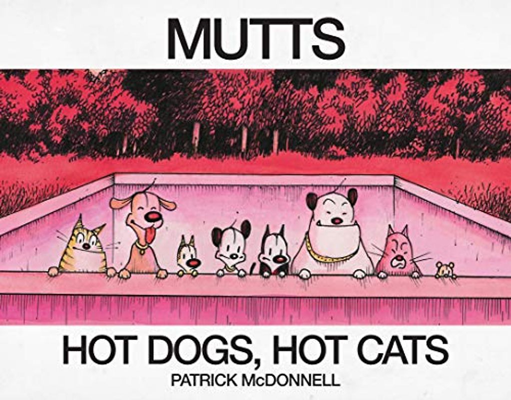 Hot Dogs, Hot Cats: A Mutts Treasury