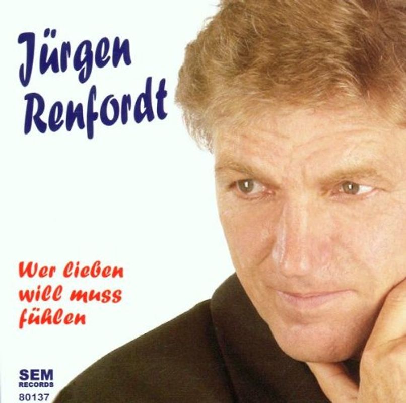 Jürgen Renfordt - Wer Lieben Will Muss Fühlen