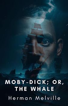 Moby-Dick; or, The Whale: Adventures of the sea inspired by real shipwreck (Annotated)