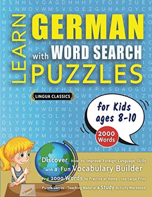 LEARN GERMAN WITH WORD SEARCH PUZZLES FOR KIDS 8 - 10 - Discover How to Improve Foreign Language Skills with a Fun Vocabulary Builder. Find 2000 ... - Teaching Material, Study Activity Workbook