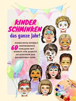 Kinderschminken das ganze Jahr! Dieses Buch enthält 60 inspirierende Vorlagen mit Schritt-für-Schritt-Anleitungen und hilfreichen Tipps.