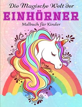 Die Magische Welt der Einhörner Malbuch - Ein Perfektes: Malen, lesen und lernen – erlebe zusammen mit dem Einhorn-Mädchen Lilly zauberhafte ... Stress Zu Reduzieren Und Sich Zu Entspannen