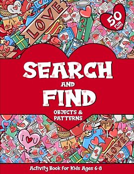 Search and Find Objects and Patterns: Fun Activity Book and Valentine's Day Gift for Kids Ages 6-8! Seek and Find Hidden Pictures, Patterns, Numbers, and More!