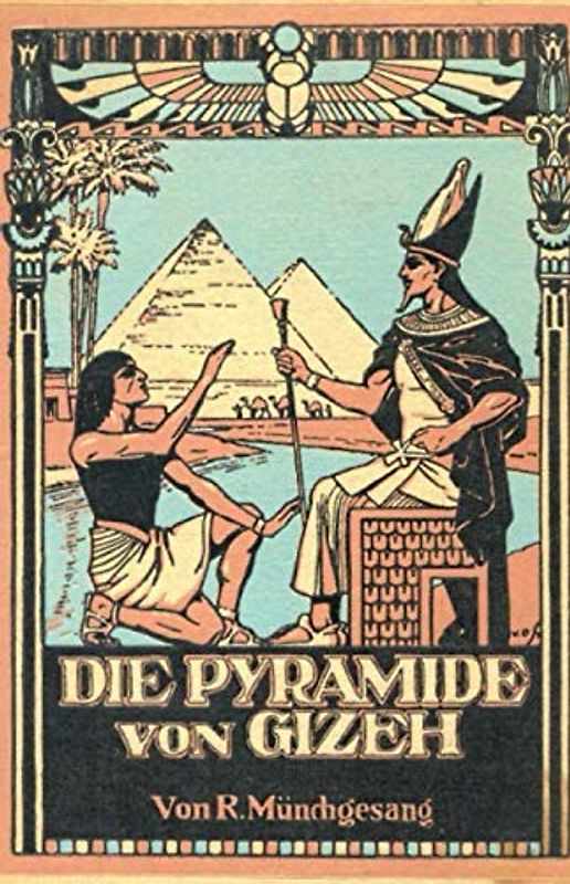 Die Pyramide von Gizeh: Erzählung aus der ältesten Geschichte Ägyptens (Die ferne Zeit, Band 82)