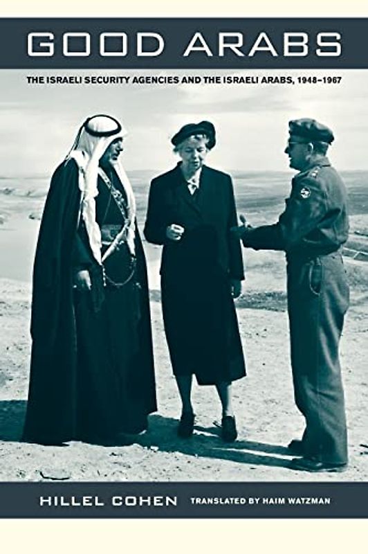Good Arabs: The Israeli Security Agencies and the Israeli Arabs, 1948-1967