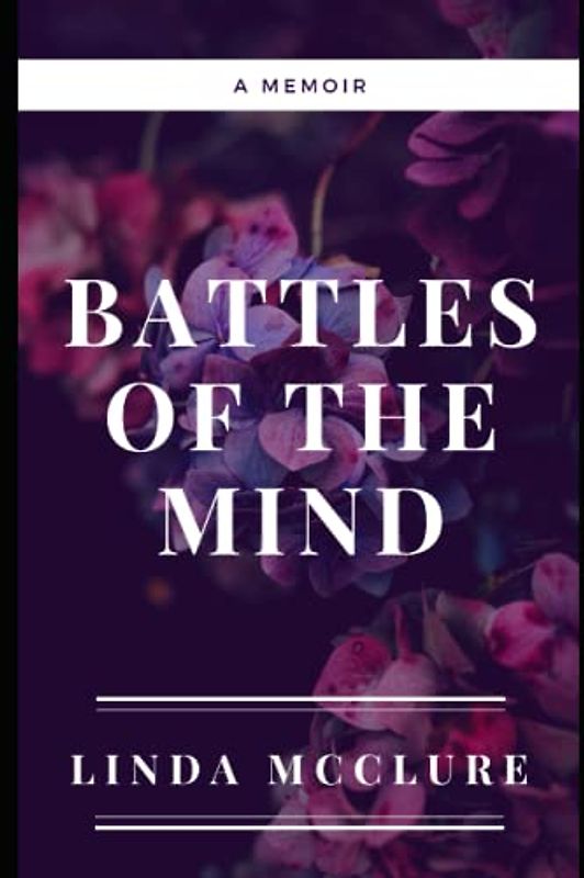 Battles of The Mind: A Memoir