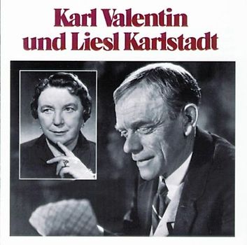 Liesl Karlstadt - Karl Valentin und Liesl Karlst