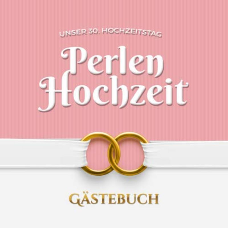 Unser 30. Hochzeitstag - Perlen Hochzeit - Gästebuch: Dekoration zur Feier der Perlenhochzeit - 30 Jahre - Deko Buch mit schöner Einleitung für Glückwünsche und Fotos der Gäste