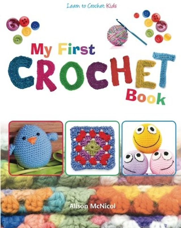 My First Crochet Book: Learn To Crochet: Kids