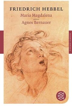 Fischer Klassik: Maria Magdalena / Agnes Bernauer - Friedrich Hebbel [Taschenbuch]