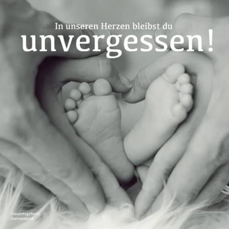 Trauertagebuch Sternenkind In unseren Herzen bleibst du unvergessen!: Blanko Tagebuch zur Trauerbewältigung nach Fehlgeburt