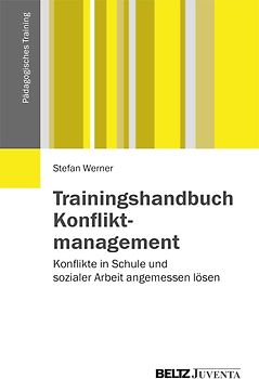 Trainingshandbuch Konfliktmanagement. Konflikte in Schule und sozialer Arbeit angemessen lösen