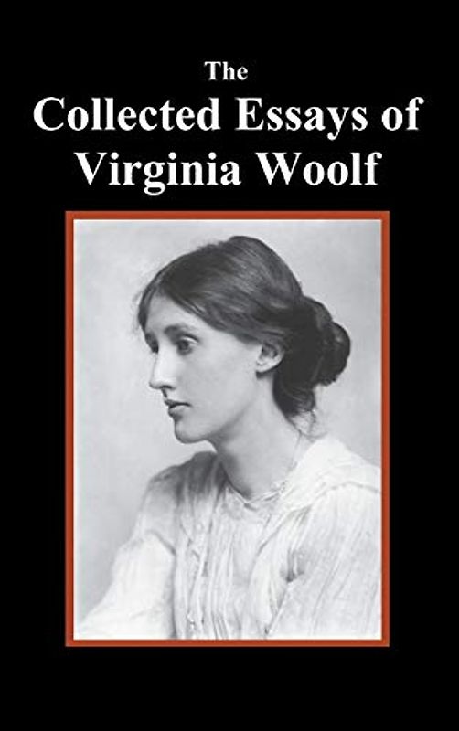 The Collected Essays of Virginia Woolf