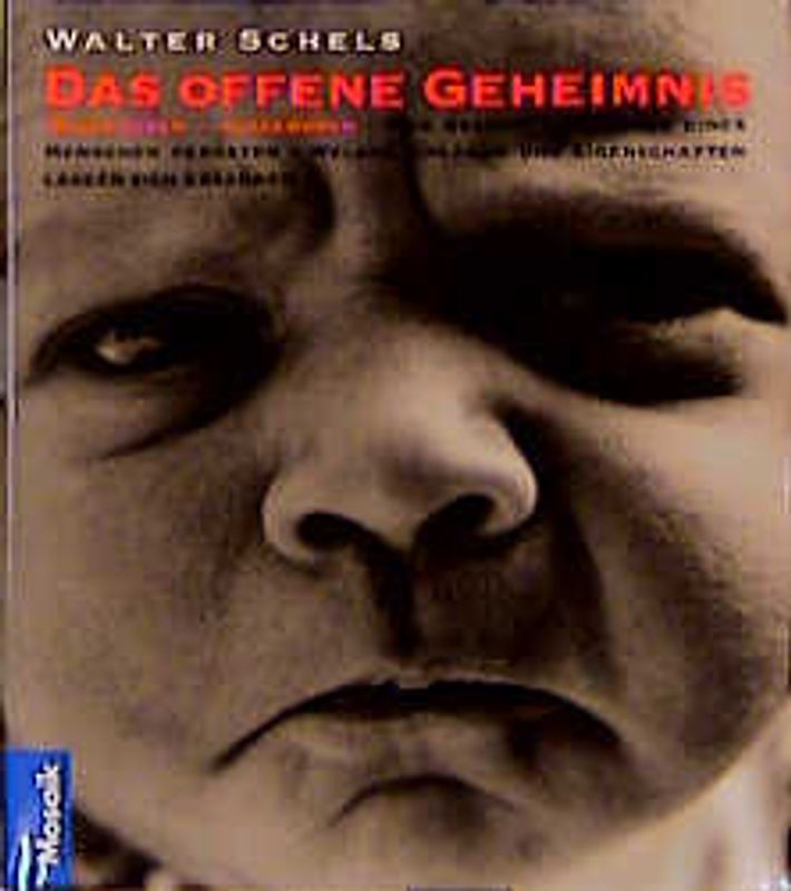 Das offene Geheimnis. Was Gesicht und Mimik eines Neugeborenen verraten. Welche Anlagen und Eigenschaften lassen sich erkennen