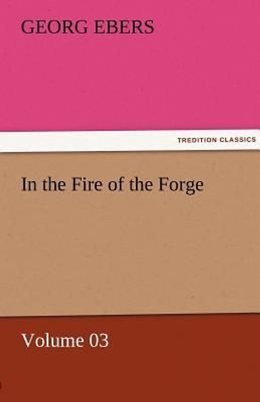 In the Fire of the Forge - Volume 03