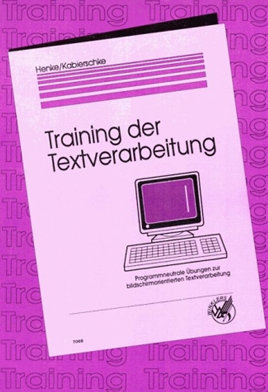 Training der Textverarbeitung. Programmneutrale Übungen zur bildschirmorientierten Textverarbeitung