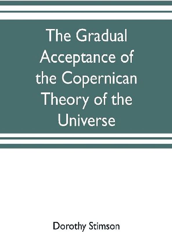 The gradual acceptance of the Copernican theory of the universe