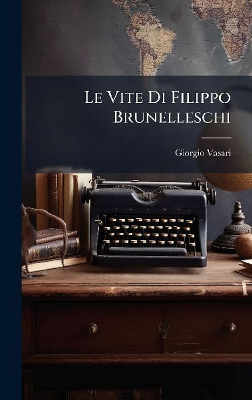 Le Vite Di Filippo Brunelleschi
