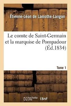 Le comte de Saint-Germain et la marquise de Pompadour. Tome 1