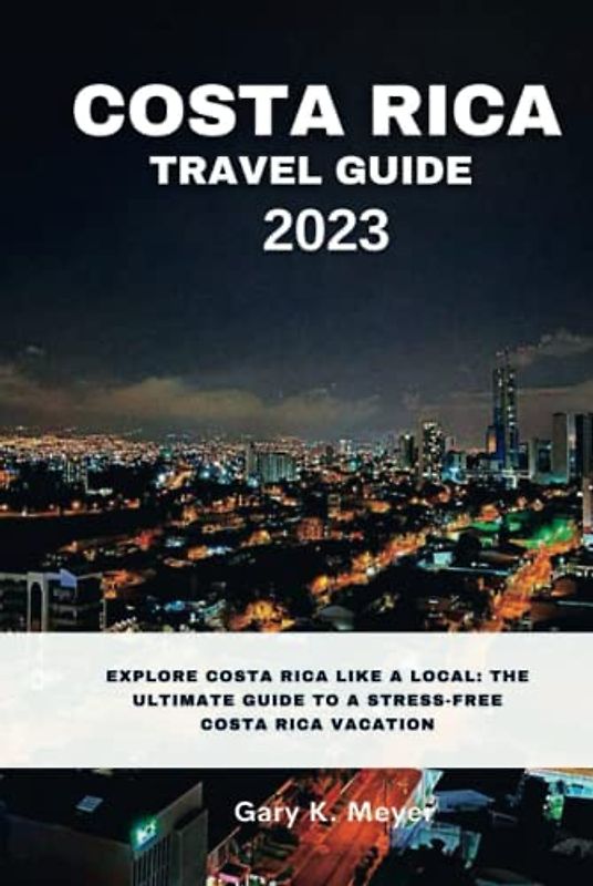 Costa Rica Travel Guide 2023: Explore Costa Rica like a local: The Ultimate Guide to a Stress-Free Costa Rica Vacation