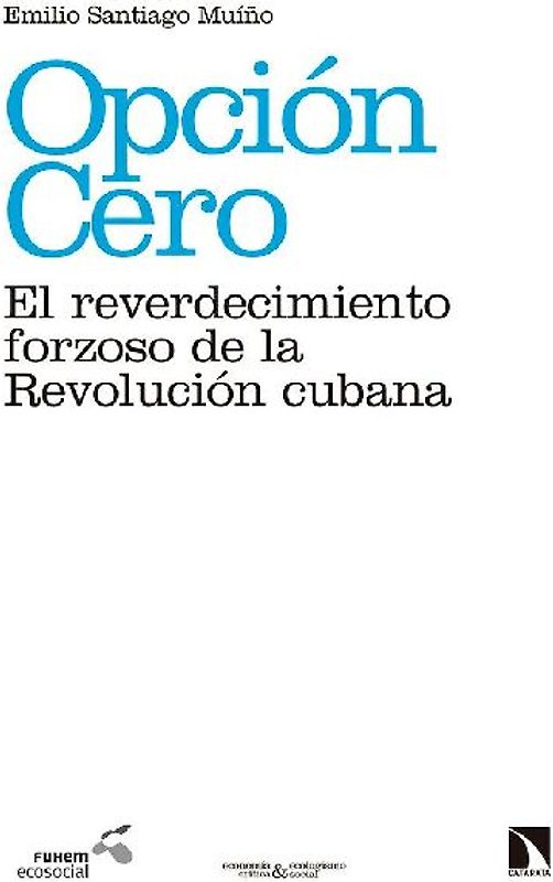 Opción cero : el reverdecimiento forzoso de la Revolución cubana