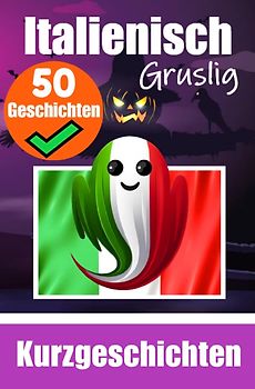 50 Kurze Gruselgeschichten auf Italienisch | Ein zweisprachiges Buch auf Italienisch und Deutsch
