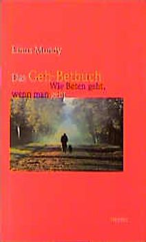 Das Geh-Betbuch. Wie Beten geht, wenn man geht