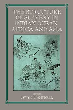 Structure of Slavery in Indian Ocean Africa and Asia (Routledge Studies in Slave and Post-Slave Societies and Cult)