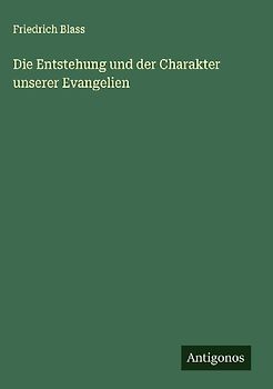 Die Entstehung und der Charakter unserer Evangelien