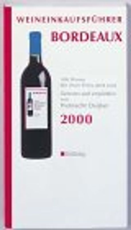 Weineinkaufsführer Bordeaux. 300 Weine, die ihren Preis wert sind