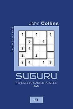 Suguru - 120 Easy To Master Puzzles 5x5 - 1 (Suguru Puzzle Book 5x5, Band 1)