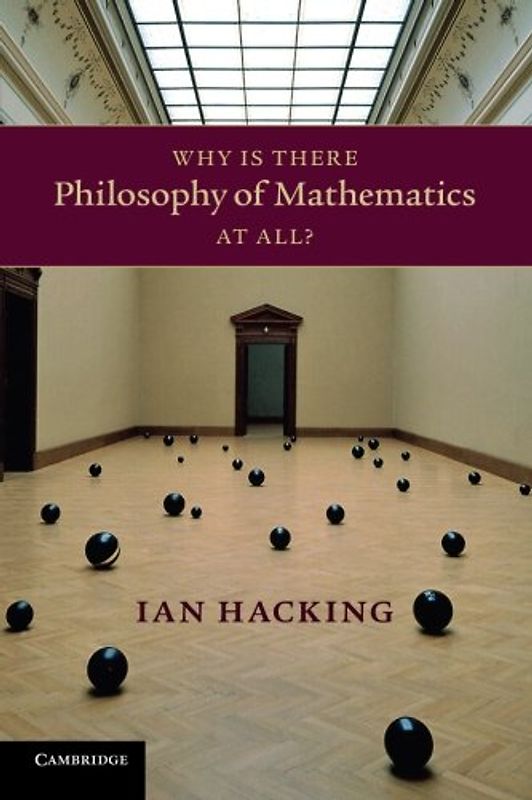 Why Is There Philosophy of Mathematics At All? - Hacking, Ian