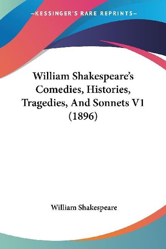 William Shakespeare's Comedies, Histories, Tragedies, And Sonnets V1 (1896)