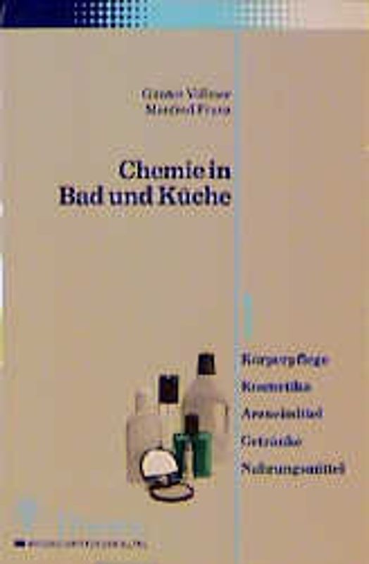 Chemie in Bad und Küche. Körperpflege, Kosmetika, Arzneimittel, Getränke, Nahrungsmittel