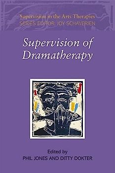 Supervision of Dramatherapy (Supervision in the Arts Therapies)