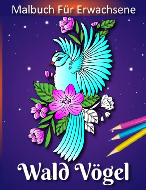 Wald Vögel Malbuch für Erwachsene: Malbuch mit 50 wunderschönen Vogeldesigns mit schöner Natur und Blumen