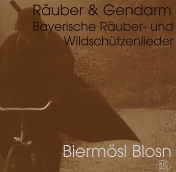 Biermösl Blosn - Räuber & Gendarm - Bayerische Räuber- und Wildschützenlieder